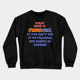 What good is freedom, Crewneck Sweatshirt